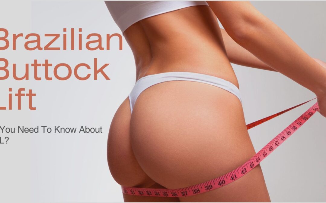 Brazilian Buttock Lift | All You Need To Know About?